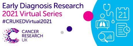 CRUK Early diagnosis research virtual series 2021