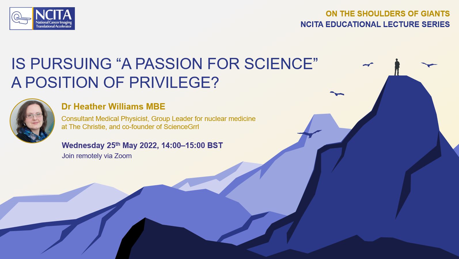 Is pursuing “a passion for science” a position of privilege? Dr Heather Williams MBE, Consultant Medical Physicist, Group Leader for Nuclear Medicine at The Christie, and Director of ScienceGrrl Wednesday 25th May 2022, 14:00–15:00 BST